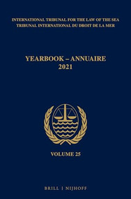 Yearbook International Tribunal for the Law of the Sea / Annuaire Tribunal international du droit de la mer, Volume 25 (2021) by ITLOS, 9789004400221