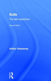 Sulla (The Last Republican) by Arthur Keaveney, 9780415336604