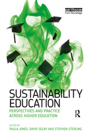 Sustainability Education (Perspectives and Practice across Higher Education) by Paula Jones, David Selby, Stephen Sterling, 9781844078776