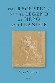 The Reception of the Legend of Hero and Leander by Brian Oliver Murdoch, 9789004400931