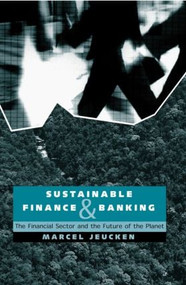 Sustainable Finance and Banking (The Financial Sector and the Future of the Planet) by Marcel Jeucken, 9781853837661