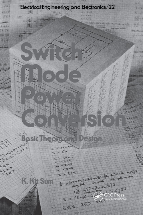 Switch Mode Power Conversion (Basic Theory and Design) by K. Kit Sum, 9780824772345