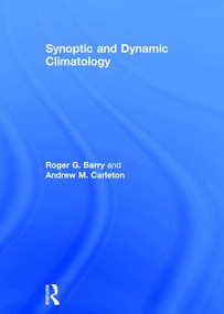 Synoptic and Dynamic Climatology by Roger G. Barry, Andrew M. Carleton, 9780415031158