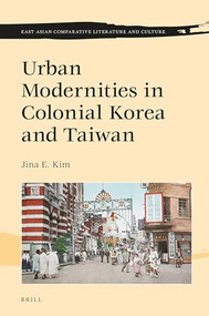 Urban Modernities in Colonial Korea and Taiwan by Jina E. Kim, 9789004401150