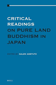 Critical Readings on Pure Land Buddhism in Japan (Volume 1) by Galen Amstutz, 9789004401372