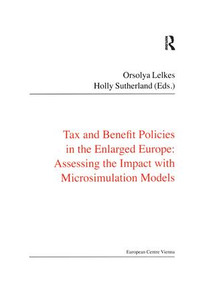 Tax and Benefit Policies in the Enlarged Europe (Assessing the Impact with Microsimulation Models) by Holly Sutherland, Orsolya Lelkes, 9781138467224