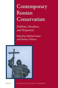 Contemporary Russian Conservatism (Problems, Paradoxes, and Perspectives) by Mikhail Suslov, Dmitry Uzlaner, 9789004401907