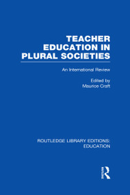 Teacher Education in Plural Societies (RLE Edu N) (An International Review) by Maurice Craft, 9780415697002