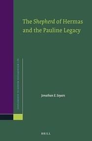 The Shepherd of Hermas and the Pauline Legacy by Jonathan E Soyars, 9789004402546
