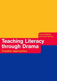 Teaching Literacy through Drama (Creative Approaches) by Patrice Baldwin, Kate Fleming, 9781138171381