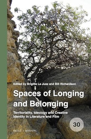 Spaces of Longing and Belonging (Territoriality, Ideology and Creative Identity in Literature and Film) by Brigitte le Juez, Bill Richardson, 9789004402928