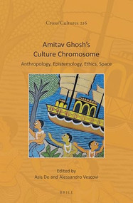 Amitav Ghosh's Culture Chromosome (Anthropology, Epistemology, Ethics, Space) by Asis De, Alessandro Vescovi, 9789004404311
