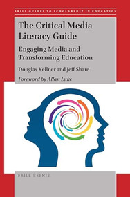 The Critical Media Literacy Guide (Engaging Media and Transforming Education) by Douglas Kellner, Jeff Share, 9789004404519