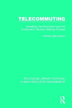 Telecommuting (Modelling the Employer's and the Employee's Decision-Making Process) by Adriana Bernardino, 9781138289529