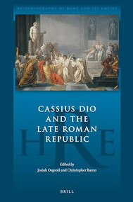 Cassius Dio and the Late Roman Republic by Josiah Osgood, Christopher Baron, 9789004405059