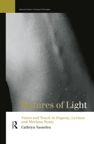 Textures of Light (Vision and Touch in Irigaray, Levinas and Merleau Ponty) by Cathryn Vasseleu, 9780415142731