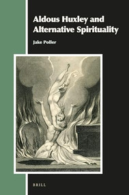 Aldous Huxley and Alternative Spirituality by Jake Poller, 9789004406896