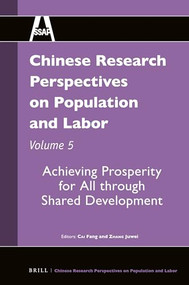 Chinese Research Perspectives on Population and Labor, Volume 5 (Achieving Prosperity for All through Shared Development) by Fang Cai, Juwei Zhang, 9789004407428