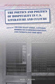 The Poetics and Politics of Hospitality in U.S. Literature and Culture by Amanda Ellen Gerke, Santiago Rodríguez Guerrero-Strachan, Patricia San José Rico, 9789004407930