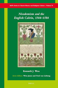 Nicodemism and the English Calvin, 1544-1584 by Kenneth J. Woo, 9789004408388