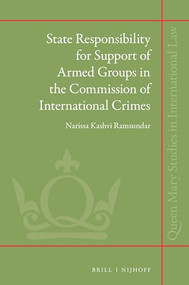 State Responsibility for Support of Armed Groups in the Commission of International Crimes by Narissa Ramsundar, 9789004408432