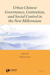 Urban Chinese Governance, Contention, and Social Control in the New Millennium by William Hurst, 9789004408623