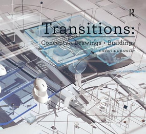 Transitions: Concepts + Drawings + Buildings by Christine Hawley, 9781138405462