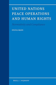 United Nations Peace Operations and Human Rights (Normativity and Compliance) by Sylvia Maus, 9789004409644