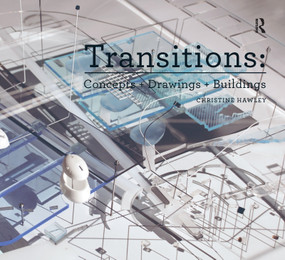 Transitions: Concepts + Drawings + Buildings by Christine Hawley, 9781472409096