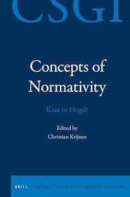 Concepts of Normativity: Kant or Hegel? by Christian Krijnen, 9789004409705