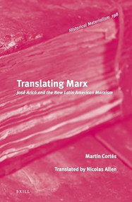 Translating Marx (José Aricó and the New Latin American Marxism) by Martín Cortés, 9789004410176