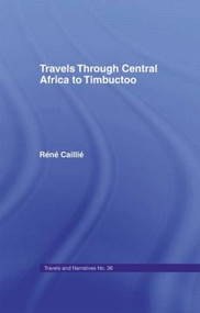 Travels Through Central Africa to Timbuctoo and Across the Great Desert to Morocco, 1824-28 (to Morocco, 1824-28) by Rene Caillie, 9780714617961