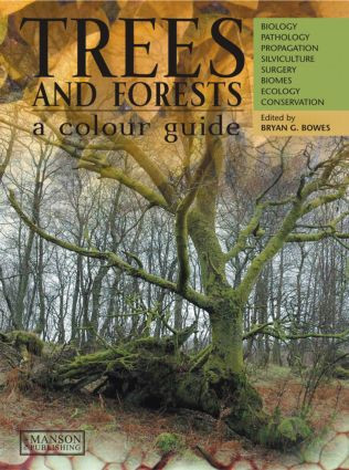 Trees & Forests, A Colour Guide (Biology, Pathology, Propagation, Silviculture, Surgery, Biomes, Ecology, and Conservation) by Bryan G. Bowes, 9781840760859
