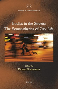 Bodies in the Streets: The Somaesthetics of City Life by Richard Shusterman, 9789004516595
