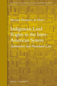 Indigenous Land Rights in the Inter-American System (Substantive and Procedural Law) by Mariana Monteiro de Matos, 9789004411258