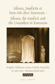 Silence, Implicite et Non-Dit chez Rousseau / Silence, the Implicit and the Unspoken in Rousseau by Brigitte Weltman-Aron, Ourida Mostefai, Peter Westmoreland, 9789004411388