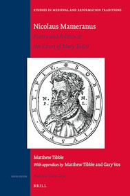 Nicolaus Mameranus (Poetry and Politics at the Court of Mary Tudor) by Matthew Tibble, 9789004411739