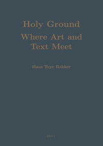 Holy Ground: Where Art and Text Meet (Studies in the Cultural History of India) by Hans T. Bakker, 9789004412064