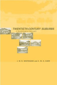 Twentieth-Century Suburbs (A Morphological Approach) by C.M.H Carr, J.W.R Whitehand, 9780415257701