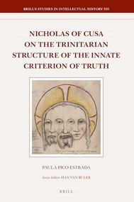 Nicholas of Cusa on the Trinitarian Structure of the Innate Criterion of Truth by Paula Pico Estrada, 9789004412507
