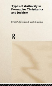 Types of Authority in Formative Christianity and Judaism by Bruce Chilton, Jacob Neusner, 9780415173254