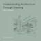 Understanding Architecture Through Drawing by Brian Edwards, 9780415444132