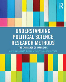 Understanding Political Science Research Methods (The Challenge of Inference) by Maryann Barakso, Daniel M. Sabet, Brian Schaffner, 9780415895200
