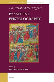 A Companion to Byzantine Epistolography by Alexander Riehle, 9789004413696