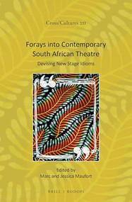 Forays into Contemporary South African Theatre (Devising New Stage Idioms) by Marc Maufort, Jessica Maufort, 9789004414457