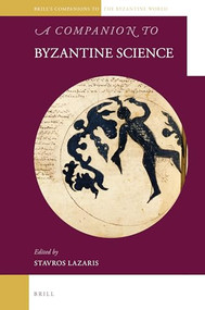 A Companion to Byzantine Science by Stavros Lazaris, 9789004414600