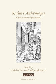 Racine's Andromaque (Absences and Displacements) by Joseph Harris, Nicholas Hammond, 9789004415058