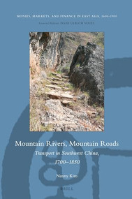 Mountain Rivers, Mountain Roads: Transport in Southwest China, 1700‐1850 by Nanny Kim, 9789004415096
