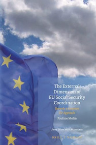 The External Dimension of EU Social Security Coordination (Towards a Common EU Approach) by Pauline Melin, 9789004415324