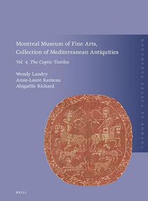 Montreal Museum of Fine Arts, Collection of Mediterranean Antiquities, Vol. 4: The Coptic Textiles by Wendy Landry, Rameau Anne-Laure, Richard Abigaëlle, John M. Fossey, Beaudoin Caron, 9789004415386